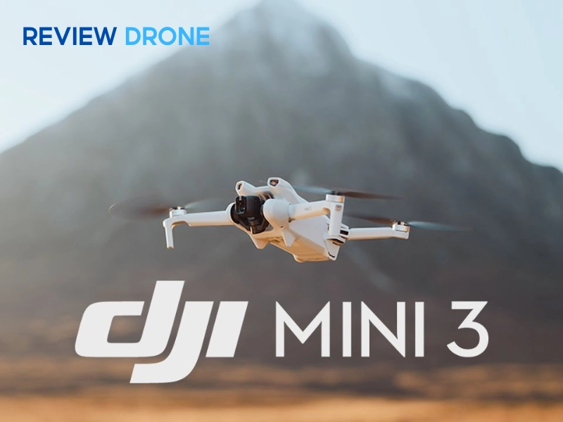Đánh giá chi tiết DJI Mini 3 sau 1 tháng sử dụng